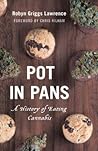 Pot in Pans: A History of Eating Cannabis (Rowman & Littlefield Studies in Food and Gastronomy) Pot in Pans: A History of Eating Cannabis (Rowman & Littlefield Studies in Food and Gastronomy)
