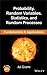 Probability, Random Variables, Statistics, and Random Processes: Fundamentals & Applications