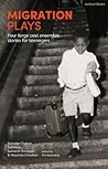 Migration Plays: Four large cast ensemble stories for teenagers (Methuen Drama Play Collections, 16)