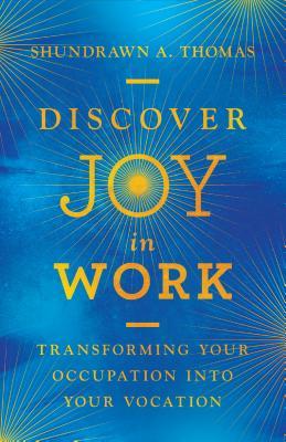 Discover Joy in Work: Transforming Your Occupation into Your Vocation