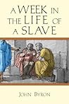 A Week in the Life of a Slave by John Byron