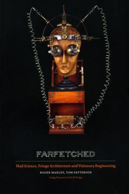 Farfetched: Mad Science, Fringe Architecture and Visionary Engineering (Paperback)