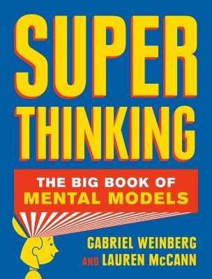 Gabriel Weinberg - Super Thinking: The Big Book of Mental Models