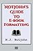 Notjohn's Guide to E-book Formatting by N.J. Notjohn