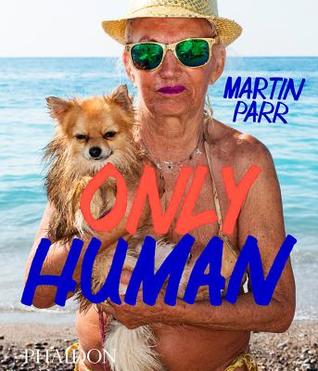 Only Human: Photographs by Martin Parr (Hardcover)