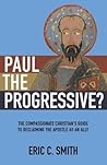 Paul the Progressive?: The Compassionate Christian’s Guide to Reclaiming the Apostle as an Ally