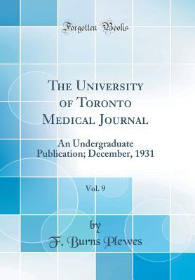 The University of Toronto Medical Journal, Vol. 9: An Undergraduate Publication; December, 1931 (Classic Reprint)