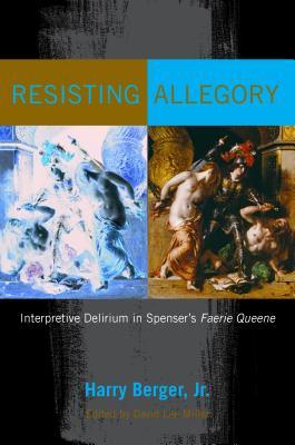 Resisting Allegory: Interpretive Delirium in Spenser's Faerie Queene (Hardcover)