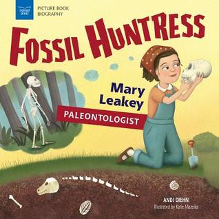 Fossil Huntress: Mary Leakey, Paleontologist (Picture Book Biography)