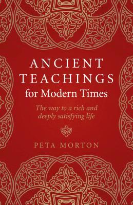 Ancient Teachings for Modern Times: The Way To a Rich and Deeply Satisfying Life (Paperback)