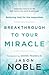 Breakthrough to Your Miracle by Jason Noble
