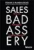 Sales Badassery: Kick Ass. Take Names. Crush the Competition.