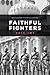 Faithful Fighters: Identity and Power in the British Indian Army (South Asia in Motion)