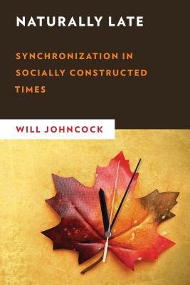 Naturally Late: Synchronization in Socially Constructed Times (New Critical Humanities)