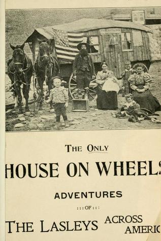 Across America in the Only House on Wheels: Or Lasley's Traveling Palace (Unknown Binding)