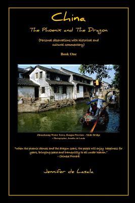China, The Phoenix and The Dragon: (Personal observations with historical and cultural commentary) Book One