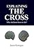 Explaining the Cross: Why Did Jesus Have to Die?