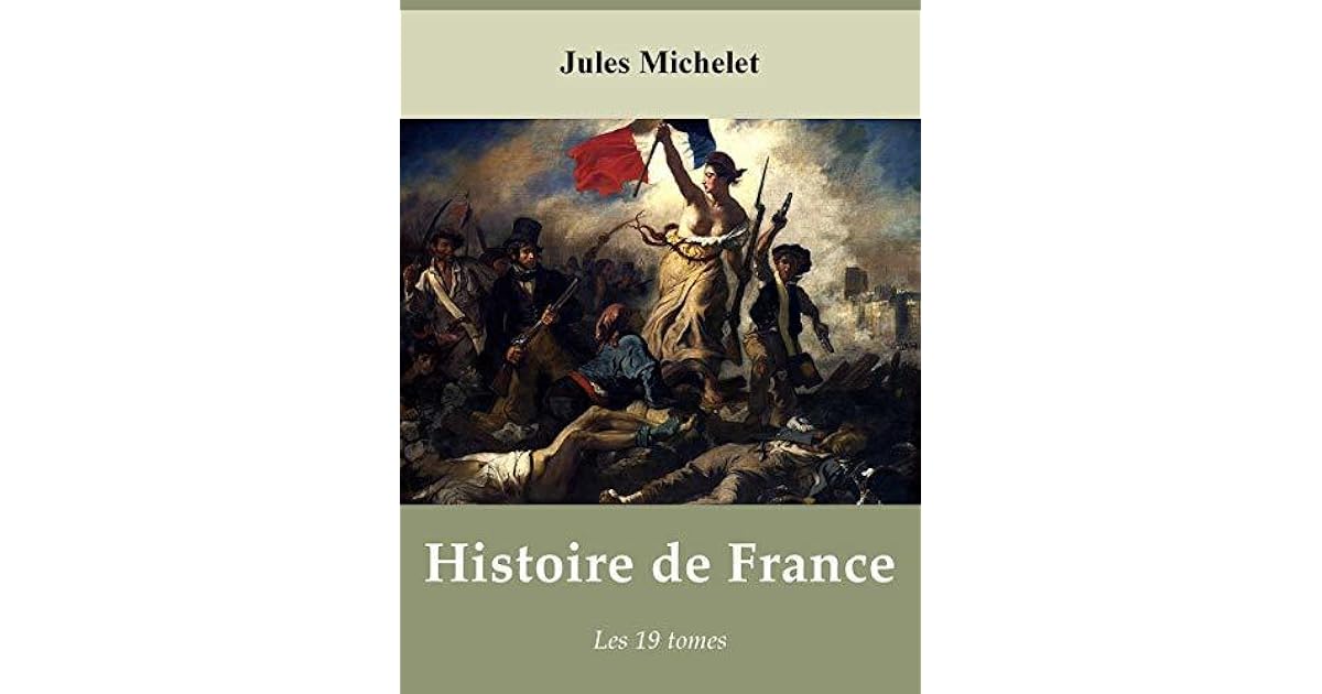 Histoire de France de Michelet Les 19 tomes by Jules Michelet Histoire de France de Michelet Les 19 tomes by Jules Michelet