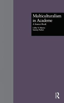 Multiculturalism in Academe: A Source Book (Source Books on Education)