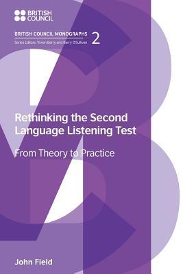 Rethinking the Second Language Listening Test: From Theory to Practice (British Council Monographs on Modern Language Testing)