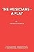 The Musicians - A Play (French's Acting Editions)
