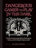 Dangerous Games to Play in the Dark 