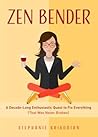 Zen Bender: A Decade-Long Enthusiastic Quest to Fix Everything (That Was Never Broken) Zen Bender: A Decade-Long Enthusiastic Quest to Fix Everything (That Was Never Broken)