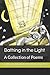 Bathing in the Light: A Collection of Poems