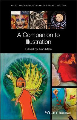 A Companion to Illustration: Art and Theory (Blackwell Companions to Art History)