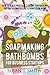 Soap Making and Bath Bombs for Business Startups by Susan T. Smith