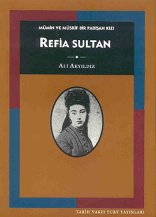 Refia Sultan - Mümin ve Müsrif Bir Padişah Kızı