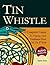 Tin Whistle. A Complete Guide to Playing Irish Traditional Music on the Whistle