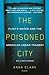 The Poisoned City: Flint's Water and the American Urban Tragedy