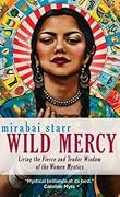 Wild Mercy: Living the Fierce and Tender Wisdom of the Women Mystics 