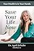 Save Your Life Now: Your He...