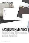 Fashion Remains: Rethinking Ephemera in the Archive Fashion Remains: Rethinking Ephemera in the Archive