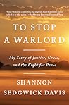To Stop a Warlord: My Story of Justice, Grace, and the Fight for Peace