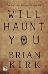 Will Haunt You by Brian Kirk