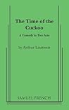 Time of the Cuckoo, The by Arthur Laurents