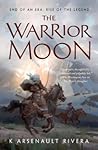The Warrior Moon by K. Arsenault Rivera