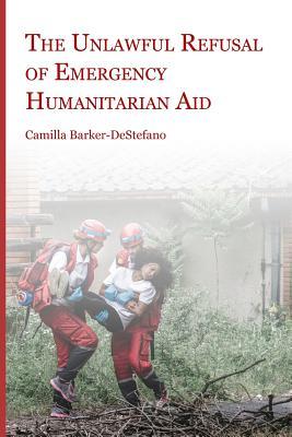 The Unlawful Refusal of Emergency Humanitarian Aid