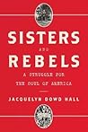 Sisters and Rebels by Jacquelyn Dowd Hall