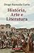 História, Arte e Literatura by Diogo Ramada Curto