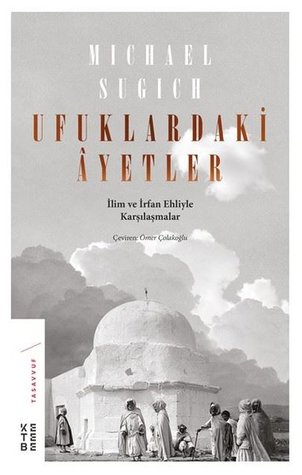 Ufuklardaki Âyetler: İlim ve İrfan Ehliyle Karşılaşmalar