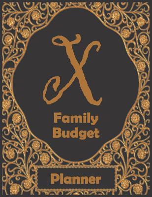X Family Budget Planner: 1 year financial planner, prompts for recording daily, weekly, monthly expenses. Track money spent and where it went. Families that have last name starting with X.