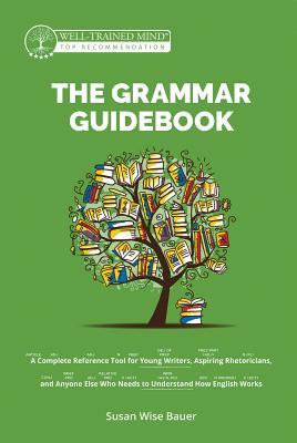 pdf download The Grammar Guidebook: A Complete Reference Tool for Young Writers, Aspiring Rhetoricians, and Anyone Else Who Needs to Understand How English Works