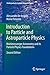 Introduction to Particle and Astroparticle Physics: Multimessenger Astronomy and its Particle Physics Foundations (Undergraduate Lecture Notes in Physics)
