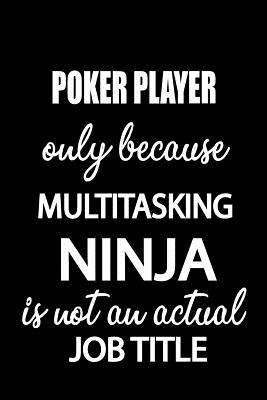 Poker Player Only Because Multitasking Ninja Is Not an Actual Job Title: It's Like Riding a Bike. Except the Bike Is on Fire. and You Are on Fire! - Blank Line Journal