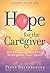 Hope for the Caregiver by Peter W. Rosenberger