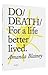 Do Death For a Life Better Lived